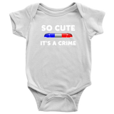 So Cute It's a Crime - Infant Baby Onesie Bodysuit