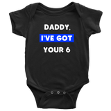 Daddy I've Got your Six - Infant Baby Onesie Bodysuit