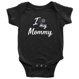 I Love my Mommy - Infant Baby Onesie Bodysuit