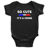 So Cute It's a Crime - Infant Baby Onesie Bodysuit