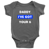 Daddy I've Got your Six - Infant Baby Onesie Bodysuit