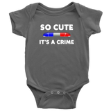 So Cute It's a Crime - Infant Baby Onesie Bodysuit