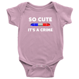 So Cute It's a Crime - Infant Baby Onesie Bodysuit