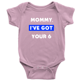 Mommy I've Got your Six - Infant Baby Onesie Bodysuit