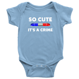 So Cute It's a Crime - Infant Baby Onesie Bodysuit