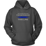 I will never apologize for defending Thin Blue Line Hoodies