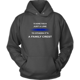 To some this is just a line to others it’s a Family Crest - Hoodie