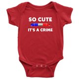 So Cute It's a Crime - Infant Baby Onesie Bodysuit