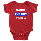 Daddy I've Got your Six - Infant Baby Onesie Bodysuit