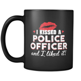 I Kissed A Police Officer and I Liked It - Mug