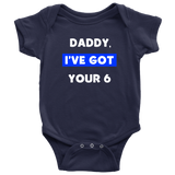 Daddy I've Got your Six - Infant Baby Onesie Bodysuit