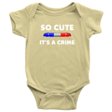 So Cute It's a Crime - Infant Baby Onesie Bodysuit