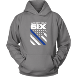 "We got your 6IX (Six)" - Thin Blue Line Hoodies