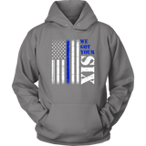 "We got your six" - Thin Blue Line Hoodies
