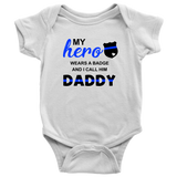 My Hero wears a Badge and I call him Daddy - Infant Baby Onesie Bodysuit