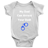 My Dad can Arrest your Dad - Infant Baby Onesie Bodysuit