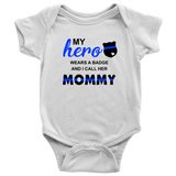 My Hero wears a Badge and I call her Mommy - Infant Baby Onesie Bodysuit