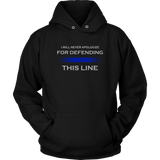 I will never apologize for defending Thin Blue Line Hoodies