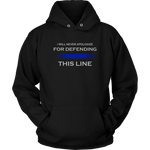 I will never apologize for defending Thin Blue Line Hoodies