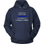 To some this is just a line to others it’s a Family Crest - Hoodie