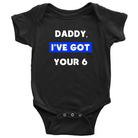 Daddy I've Got your Six - Infant Baby Onesie Bodysuit