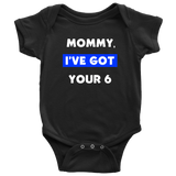 Mommy I've Got your Six - Infant Baby Onesie Bodysuit