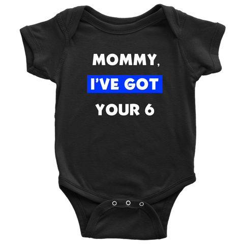 Mommy I've Got your Six - Infant Baby Onesie Bodysuit