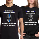 "I may walk among the sheep, but I am the Sheepdog" - Thin Blue Line Shirt + Hoodies