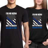 "I’m no hero, but I’ve walked beside a few" - Shirt + Hoodies