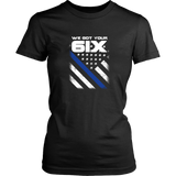 "We got your 6IX (Six)" - Thin Blue Line Shirt + Hoodies