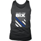 "We got your 6IX (Six)" - Thin Blue Line Tank tops
