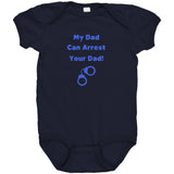 My Dad can Arrest your Dad - Infant Baby Onesie Bodysuit - Blue Text
