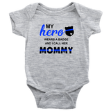 My Hero wears a Badge and I call her Mommy - Infant Baby Onesie Bodysuit