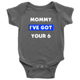 Mommy I've Got your Six - Infant Baby Onesie Bodysuit