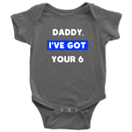 Daddy I've Got your Six - Infant Baby Onesie Bodysuit