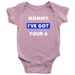 Mommy I've Got your Six - Infant Baby Onesie Bodysuit