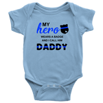 My Hero wears a Badge and I call him Daddy - Infant Baby Onesie Bodysuit