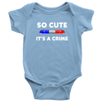 So Cute It's a Crime - Infant Baby Onesie Bodysuit