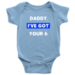 Daddy I've Got your Six - Infant Baby Onesie Bodysuit