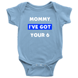 Mommy I've Got your Six - Infant Baby Onesie Bodysuit