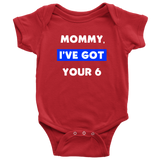 Mommy I've Got your Six - Infant Baby Onesie Bodysuit