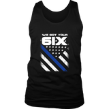 We got your Six - Thin Blue Line Tank Tops