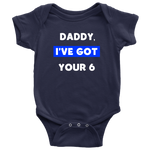 Daddy I've Got your Six - Infant Baby Onesie Bodysuit