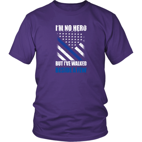 "I’m no hero, but I’ve walked beside a few" - Shirt + Hoodies